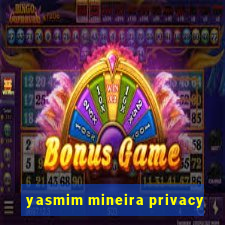 yasmim mineira privacy